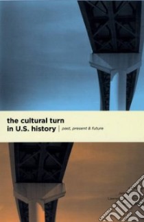 The Cultural Turn in U. S. History libro in lingua di Cook James W. (EDT), Glickman Lawrence B. (EDT), O'Malley Michael (EDT)