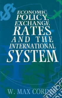 Economic Policy, Exchange Rates, and the International System libro in lingua di Corden W. Max