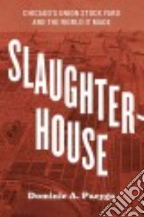 Slaughterhouse libro in lingua di Pacyga Dominic A.