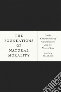 The Foundations of Natural Morality libro in lingua di Seagrave S. Adam