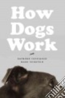 How Dogs Work libro in lingua di Coppinger Raymond, Feinstein Mark, Burghardt Gordon M. (FRW)