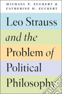 Leo Strauss and the Problem of Political Philosophy libro in lingua di Zuckert Michael P., Zuckert Catherine H.