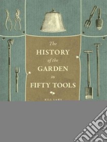 A History of the Garden in Fifty Tools libro in lingua di Laws Bill