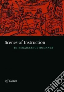 Scenes of Instruction in Renaissance Romance libro in lingua di Dolven Jeff