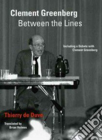 Clement Greenberg Between the Lines libro in lingua di De Duve Thierry, Holmes Brian (TRN)