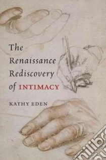 The Renaissance Rediscovery of Intimacy libro in lingua di Eden Kathy