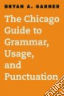 The Chicago Guide to Grammar, Usage, and Punctuation libro in lingua di Garner Bryan A.