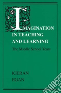 Imagination in Teaching and Learning libro in lingua di Egan Kieran