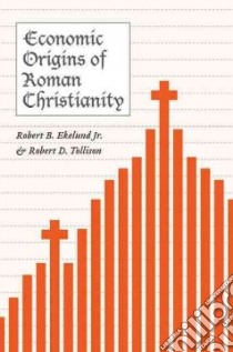 Economic Origins of Roman Christianity libro in lingua di Ekelund Robert B. Jr., Tollison Robert D.