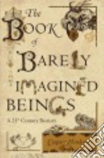 The Book of Barely Imagined Beings libro in lingua di Henderson Caspar, Moghaddas Golbanou (ILT)