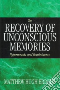The Recovery of Unconscious Memories libro in lingua di Erdelyi Matthew Hugh