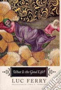 What Is The Good Life? libro in lingua di Ferry Luc, Cochrane Lydia G.