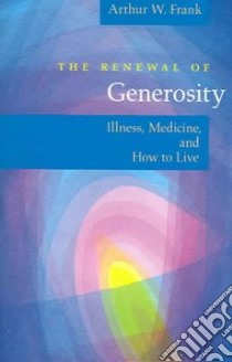 The Renewal of Generosity libro in lingua di Frank Arthur W.