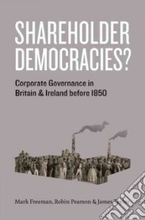 Shareholder Democracies? libro in lingua di Freeman Mark, Pearson Robin, Taylor James