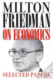 Milton Friedman on Economics libro in lingua di Friedman Milton, Becker Gary S. (AFT)