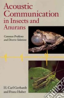 Acoustic Communication in Insects and Anurans libro in lingua di Gerhardt H. Carl, Huber Franz