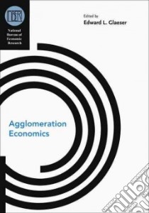 Agglomeration Economics libro in lingua di Glaeser Edward L. (EDT)