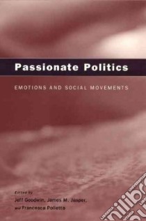 Passionate Politics libro in lingua di Goodwin Jeff (EDT), Jasper James M. (EDT), Polletta Francesca (EDT)