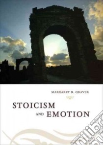 Stoicism and Emotion libro in lingua di Graver Margaret R.