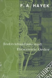 Individualism and Economic Order libro in lingua di Jayek Friedrich A.