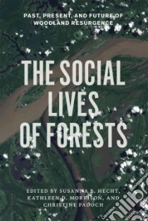 The Social Lives of Forests libro in lingua di Hecht Susanna B. (EDT), Morrison Kathleen D. (EDT), Padoch Christine (EDT)
