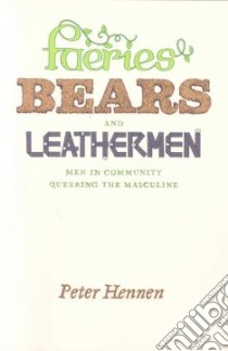 Faeries, Bears, and Leathermen libro in lingua di Hennen Peter