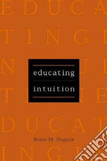 Educating Intuition libro in lingua di Hogarth Robin M.
