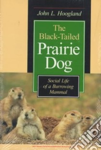The Black-Tailed Prairie Dog libro in lingua di Hoogland John L.