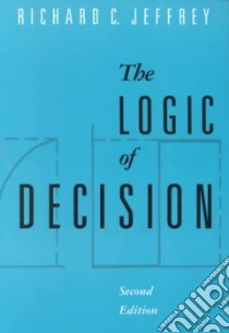 The Logic of Decision libro in lingua di Jeffrey Richard C.