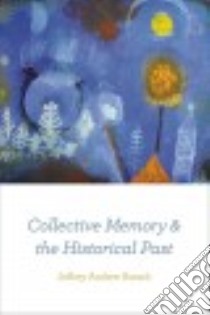 Collective Memory and the Historical Past libro in lingua di Barash Jeffrey Andrew