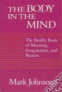 The Body in the Mind libro in lingua di Johnson Mark