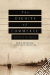 The Dignity of Commerce libro in lingua di Oman Nathan B.