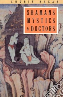 Shamans, Mystics and Doctors libro in lingua di Kakar Sudhir