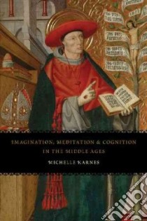 Imagination, Meditation, and Cognition in the Middle Ages libro in lingua di Karnes Michelle