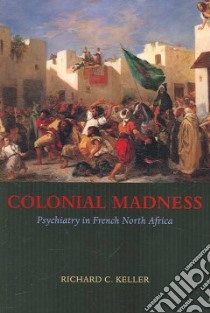 Colonial Madness libro in lingua di Keller Richard C.