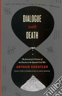 Dialogue with Death libro in lingua di Koestler Arthur, Blewitt Trevor (TRN), Blewitt Phyllis (TRN), Menand Louis (INT)