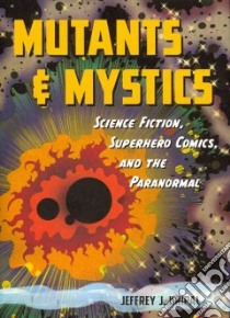 Mutants & Mystics libro in lingua di Kripal Jeffrey J.