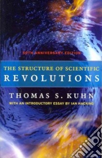 The Structure of Scientific Revolutions libro in lingua di Kuhn Thomas S., Hacking Ian (INT)