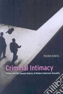 Criminal Intimacy libro in lingua di Kunzel Regina G.