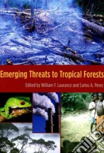 Emerging Threats to Tropical Forests libro in lingua di Laurance William F. (EDT), Peres Carlos A. (EDT)