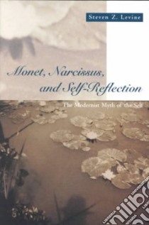 Monet, Narcissus, and Self-Reflection libro in lingua di Levine Steven Z., Monet Claude
