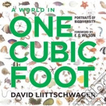 A World in One Cubic Foot libro in lingua di Liittschwager David, Wilson E. o. (FRW)