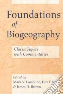 Foundations of Biogeography libro in lingua di Lomolino Mark V. (EDT), Sax Dov F. (EDT), Brown James H. (EDT)