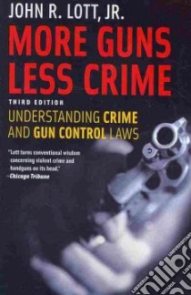 More Guns, Less Crime libro in lingua di Lott John R. Jr.