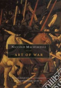Art Of War libro in lingua di Machiavelli Niccolo, Lynch Christopher (TRN)
