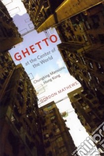 Ghetto at the Center of the World libro in lingua di Mathews Gordon