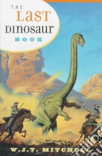 The Last Dinosaur Book libro in lingua di Mitchell William J.