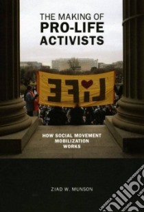 The Making of Pro-life Activists libro in lingua di Munson Ziad W.