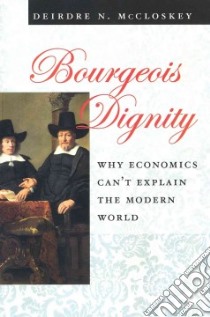 Bourgeois Dignity libro in lingua di McCloskey Deirdre N.