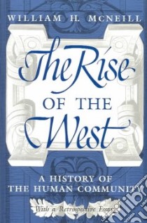 The Rise of the West libro in lingua di McNeill William H.
